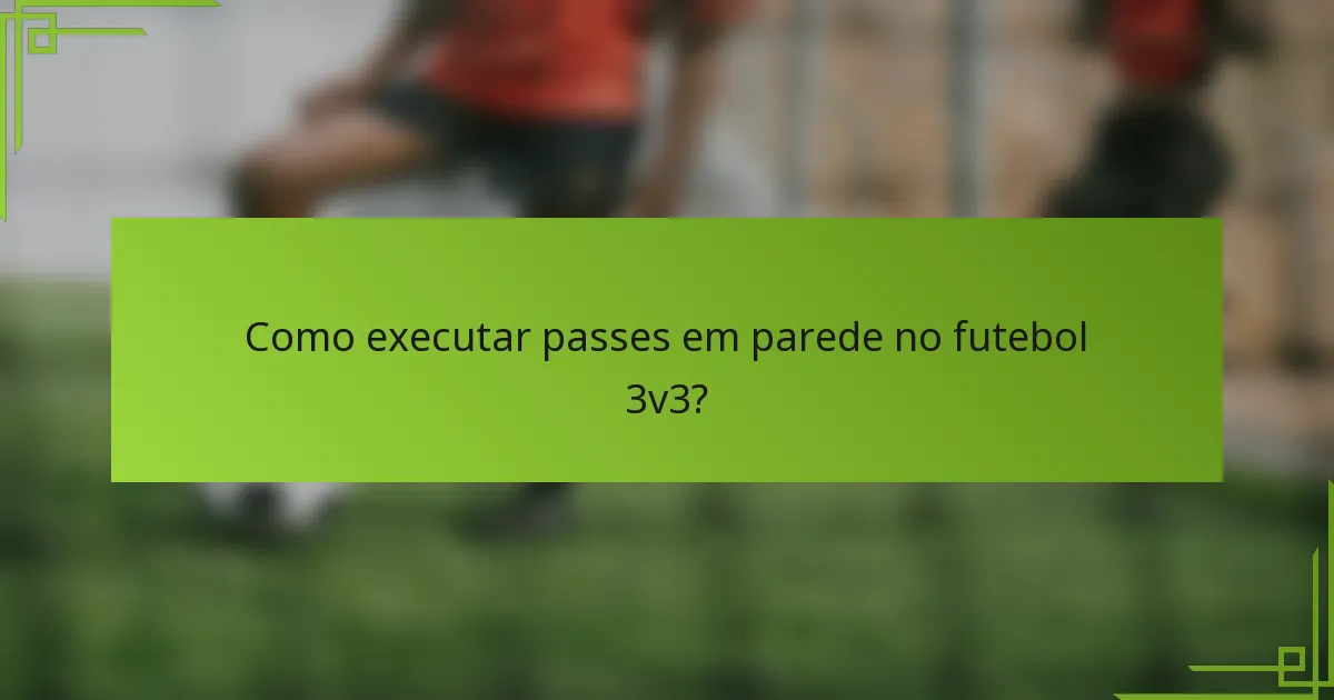 Como executar passes em parede no futebol 3v3?