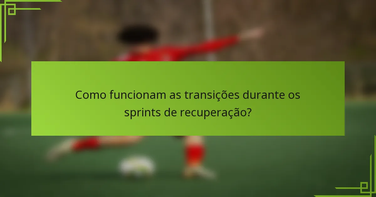 Como funcionam as transições durante os sprints de recuperação?