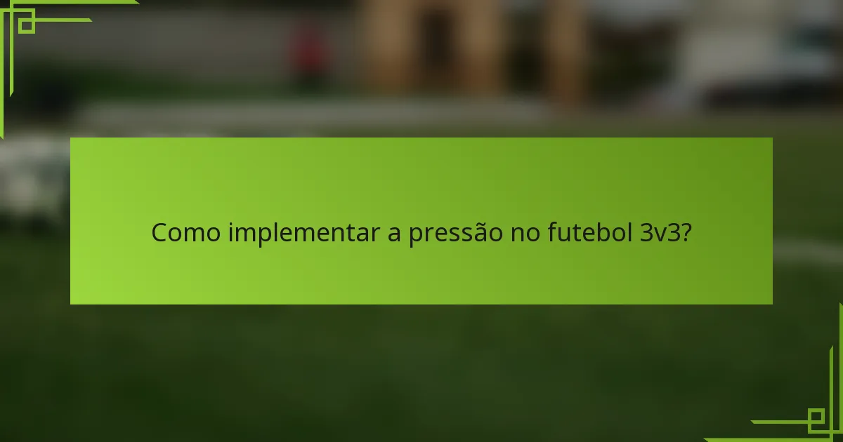 Como implementar a pressão no futebol 3v3?