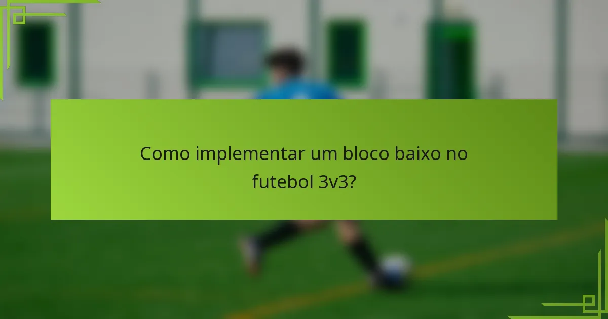 Como implementar um bloco baixo no futebol 3v3?