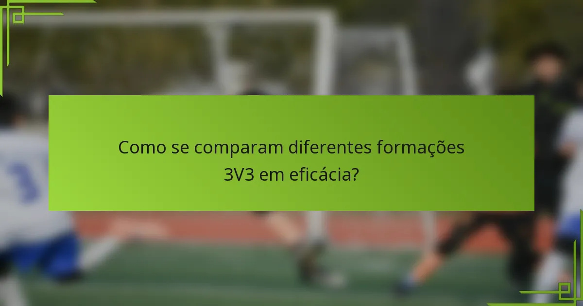 Como se comparam diferentes formações 3V3 em eficácia?