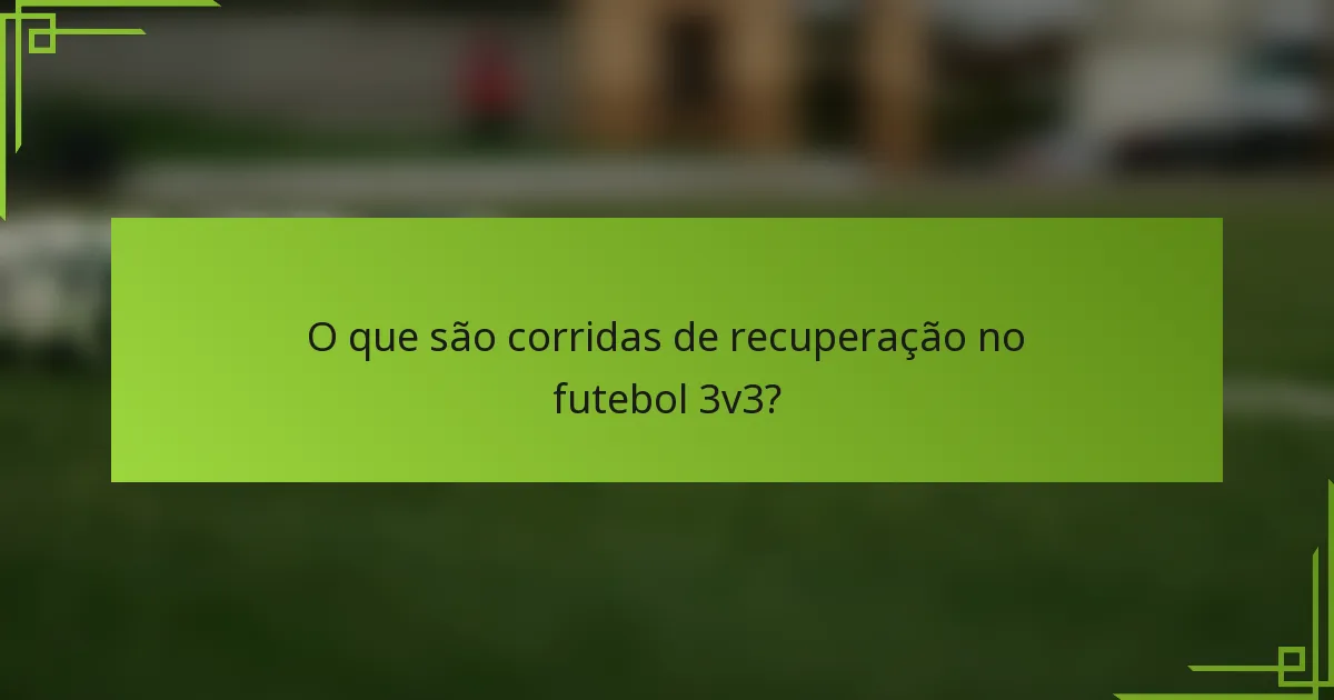 O que são corridas de recuperação no futebol 3v3?