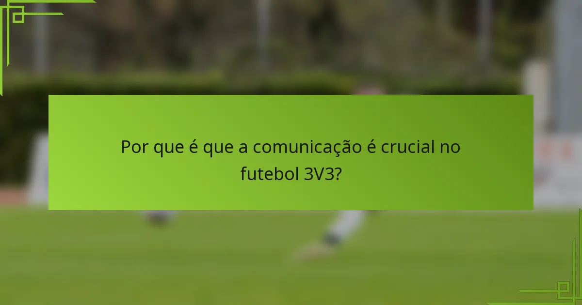 Por que é que a comunicação é crucial no futebol 3V3?