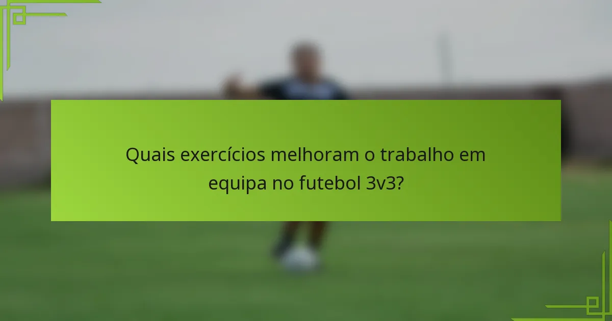 Quais exercícios melhoram o trabalho em equipa no futebol 3v3?