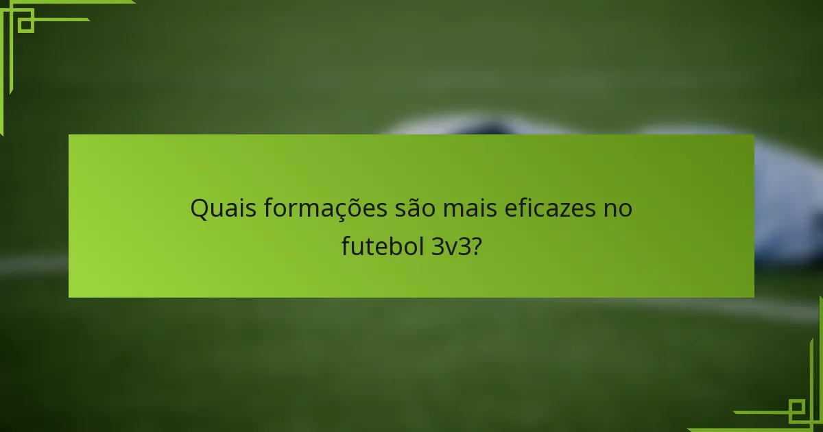 Quais formações são mais eficazes no futebol 3v3?