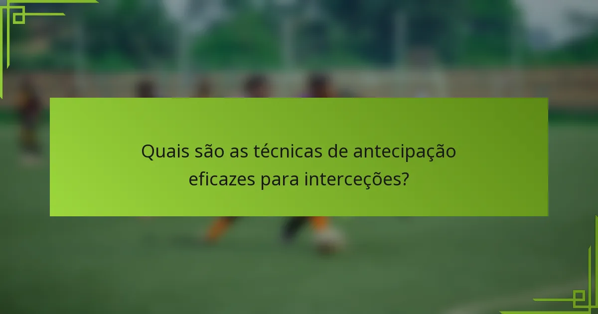 Quais são as técnicas de antecipação eficazes para interceções?