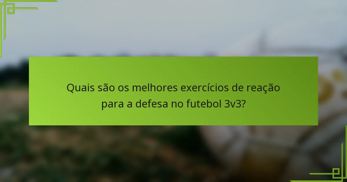 Quais são os melhores exercícios de reação para a defesa no futebol 3v3?