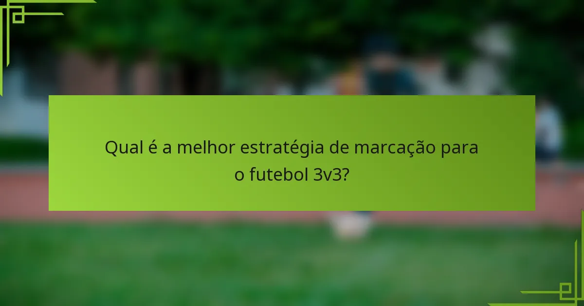 Qual é a melhor estratégia de marcação para o futebol 3v3?