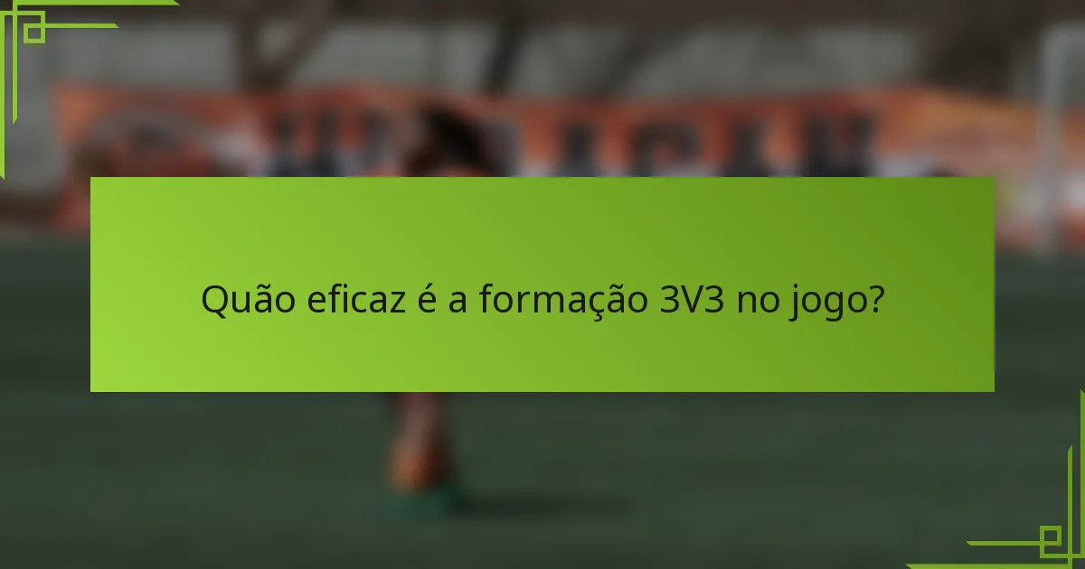 Quão eficaz é a formação 3V3 no jogo?